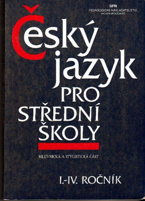 Český jazyk pro střední školy (mluvnická a stylistická část) I.-IV. ročník