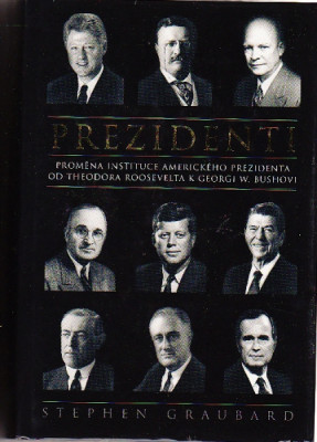 Prezidenti. Proměna instituce amerického prezidenta od Theodora Roosevelta k Georgi W. Bushovi