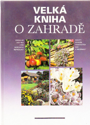 Velká kniha o zahradě. Bohatý souhrn praktických rad a informací