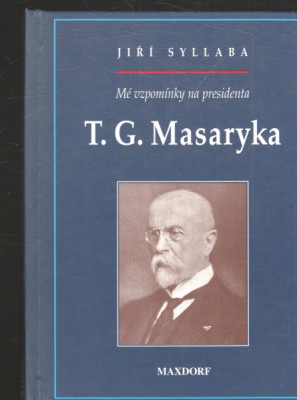 Mé vzpomínky na presidenta T. G. Masaryka