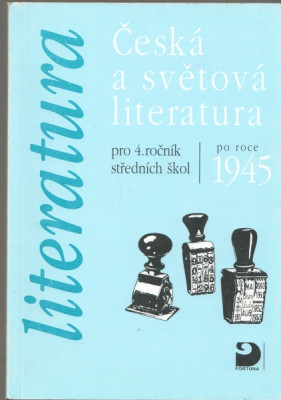 Literatura Česká a světová literatura po roce 1945 - pro 4. ročník středních škol