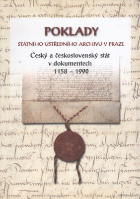 Poklady státního ústředního archivu v Praze -Český a československý stát v dokumentech 1158 - 1990