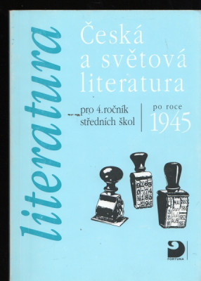 Česká a světová literatura po roce 1945 - pro 4. ročník středních škol 