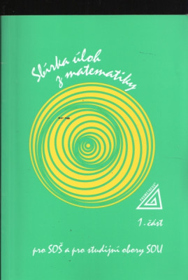Sbírka úloh z matematiky pro SOŠ a pro studijní obory SOU - 1. část