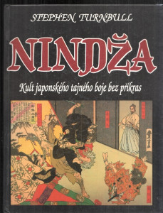Nindža - Kult japonského tajného boje bez příkras