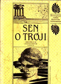 Sen o Tróji (Životopisný román Heinricha Schliemanna)