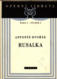Rusalka (Lyrická pohádka o třech dějstvích s hudbou Antonína Dvořáka)
