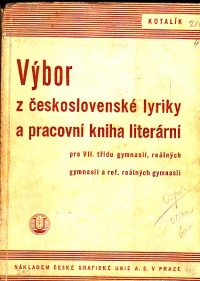 Výbor z československé lyriky a pracovní kniha literární (Pro VII. třídu gymnasií, reálných gymnasií a ref.reálných gymnasií)