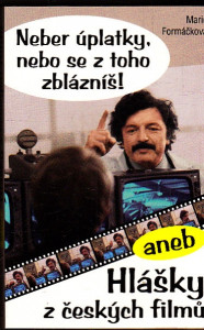 Neber úplatky, nebo se z toho zblázníš! aneb Hlášky z českých filmů