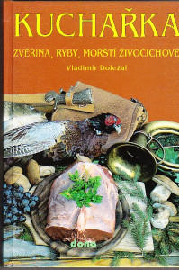 Kuchařka. Zvěřina, ryby, mořští živočichové