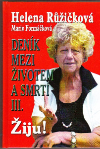 Helena Růžičková. Deník mezi životem a smrtí III. Žiju!