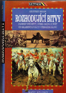 Rozhodující bitvy. Padesát dvě bitvy, které změnily svět, od Salaminy k válce v Perském zálivu