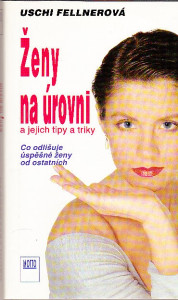Ženy na úrovni a jejich tipy a triky. Co odlišuje úspěšné ženy od ostatních