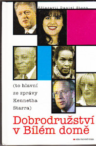 Dobrodružství v Bílém domě (to hlavní ze zprávy Kennetha Starra)