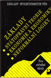 Základy společenských věd pro střední školy. Základy státoprávní teorie, ekonomie a ekonomiky, neformální logiky