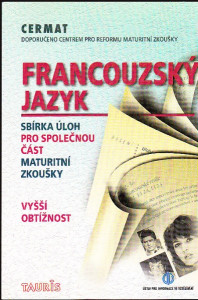 Francouzský jazyk. Sbírka úloh pro společnou část maturitní zkoušky. Vyšší obtížnost