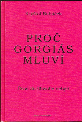 Proč Gorgiás mluví. Úvod do filosofie nebytí (včetně řecko-českého textu)
