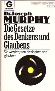 Die Gesetze des Denkens und Glaubens. Sie werden, was Sie denken und glauben