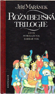 Rožmberská trilogie: Záviš, Petr Kajícník, Barbar Vok