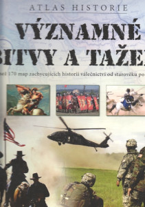 Atlas historie - Významné bitvy a tažení - Více než 170 map zachycujicích historii válečníků od starověku po 21. století