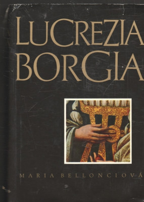 Lucrezia Borgia - Její život a její doba