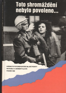 Toto shromáždění nebylo povoleno... - Svědectví fotoreportérů Mladé fronty - Podzim 1989