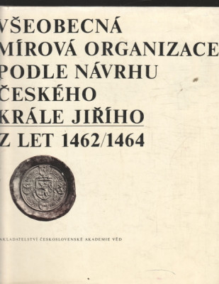 Všeobecná mírová organizace podle návrhu českého krále Jiřího z let 1462-1464