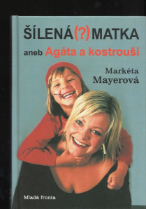 Šílená (?) matka aneb Agáta a kostrouši