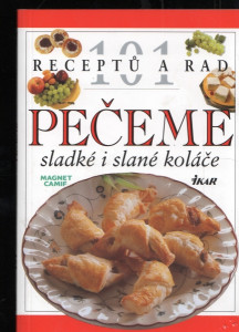101 receptů a rad - Pečeme sladké i slané koláče