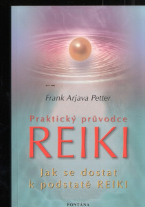 Praktický průvodce Reiky - Jak se dostat k podstatě Reiky