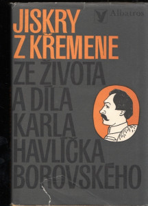 Jiskry z křemene - Ze života a díla Karla Havlíčka Borovského
