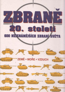 Zbraně 20. století - 600 nejznámějších zbraní světa