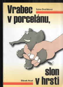 Vrabec v porcelánu, slon v hrsti