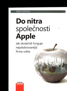 Do nitra společnosti Apple - Jak skutečně funguje nejobdivovanější firma světa