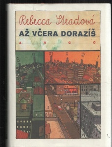 Až včera dorazíš