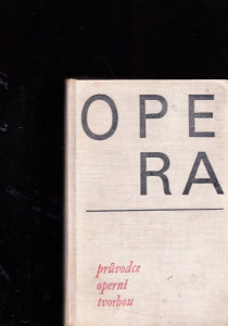 Opera - průvodce operní tvorbou