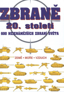 Zbraně 20. století - 600 nejznámějších zbraní světa