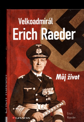 Velkoadmirál Erich Raeder - můj život