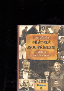 Přátelé jsou příbuzní, které si vybíráme sami!