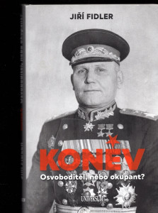 Koněv - Osvoboditel, nebo okupant?