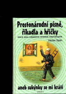 Prostonárodní písně, říkadla a hříčky, které jsou odjakživa mládeži nepřípustné aneb sukýnky se mi krátí