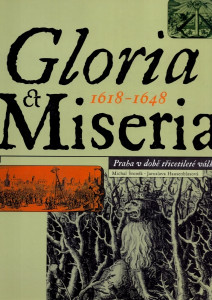 Gloria & Miseria 1618-1649 Praha v době třicetileté války