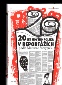 20 let nového Polska v reportážích podle Mariusze Szczygieła