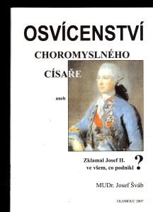 Osvícenství choromyslného císaře aneb Zklamal Josef II ve všem, co podnikl ?
