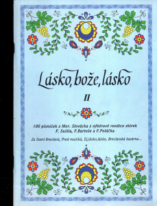 Lásko, bože, lásko II : 100 písniček z Mor. Slovácka z výběrové reedice sbírek F. Sušila, F. Bartoše a F. Poláčka