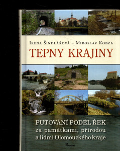 Tepny krajiny: Putování podél řek za památkami, přírodou a lidmi Olomouckého kraje