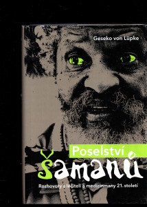 Poselství šamanů. Rozhovory s léčiteli a medicinmany 21. století