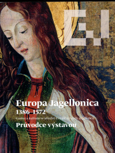 Europa Jagellonica 1386-1572, umění a kultura ve střední Evropě za vlády Jagellonců 