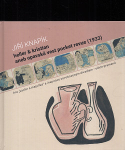 Heller & Kristian, aneb, Opavská Vest pocket revue (1933): hra „Kaolin a Majolika“ a inspirace Osvobozeným divadlem: edice pramenů