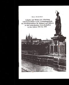 Aufgabe und Wirken der Abteilung Arbeitsausschüse in der Verbindungsstelle des Reichsprotektors für Böhmen und Mähren zu den tschechischen Gewerkschaften in den Jahren 1941 bis 1945